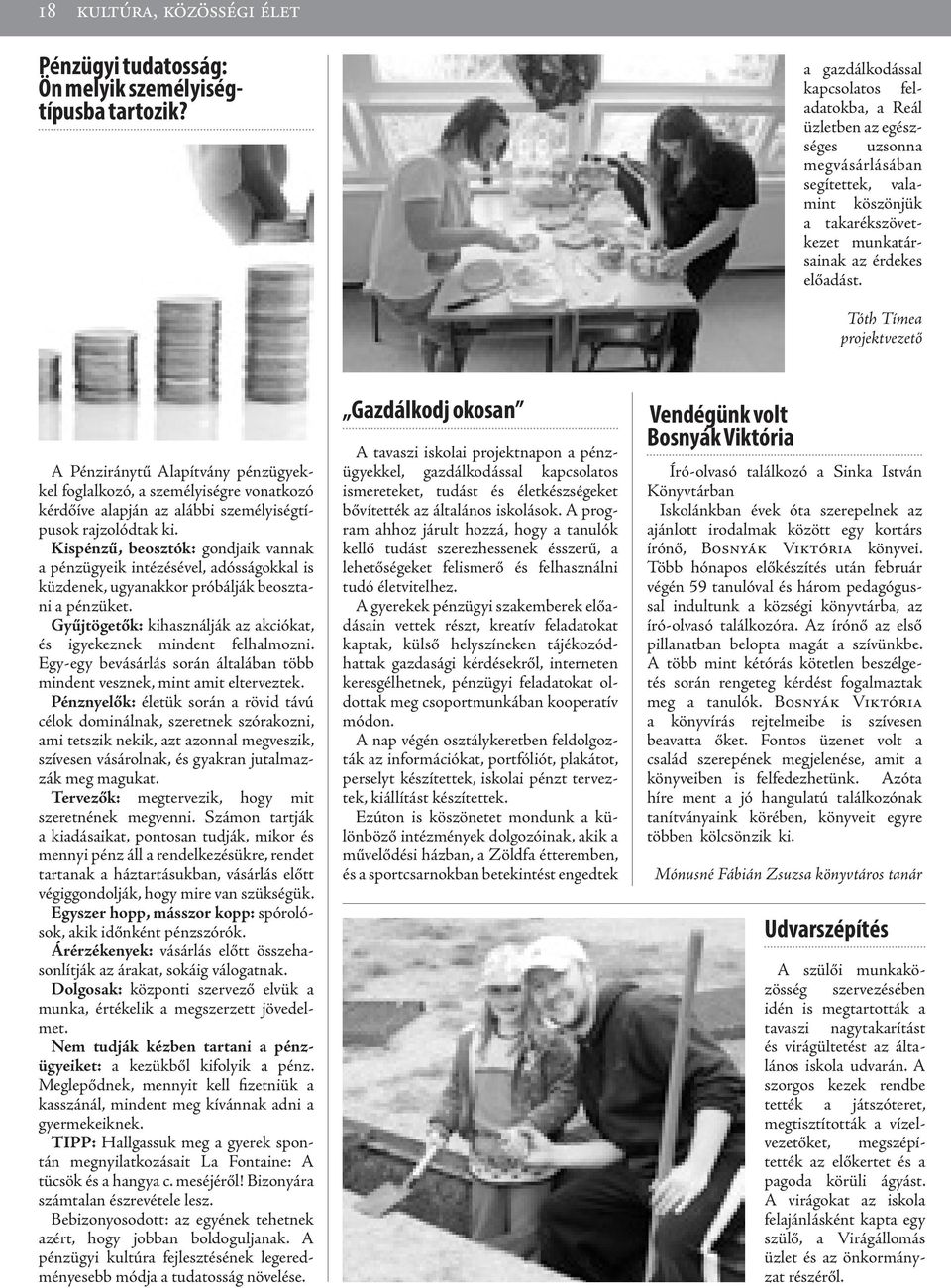 Tóth Tímea projektvezető A Pénziránytű Alapítvány pénzügyekkel foglalkozó, a személyiségre vonatkozó kérdőíve alapján az alábbi személyiségtípusok rajzolódtak ki.