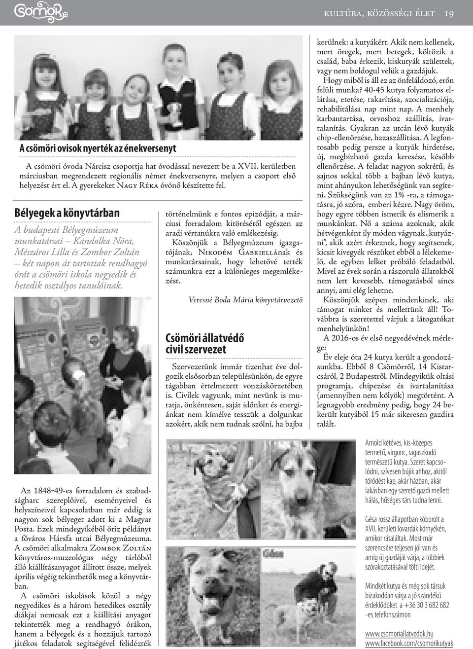 Bélyegek a könyvtárban A budapesti Bélyegmúzeum munkatársai Kandolka Nóra, Mészáros Lilla és Zombor Zoltán két napon át tartottak rendhagyó órát a csömöri iskola negyedik és hetedik osztályos