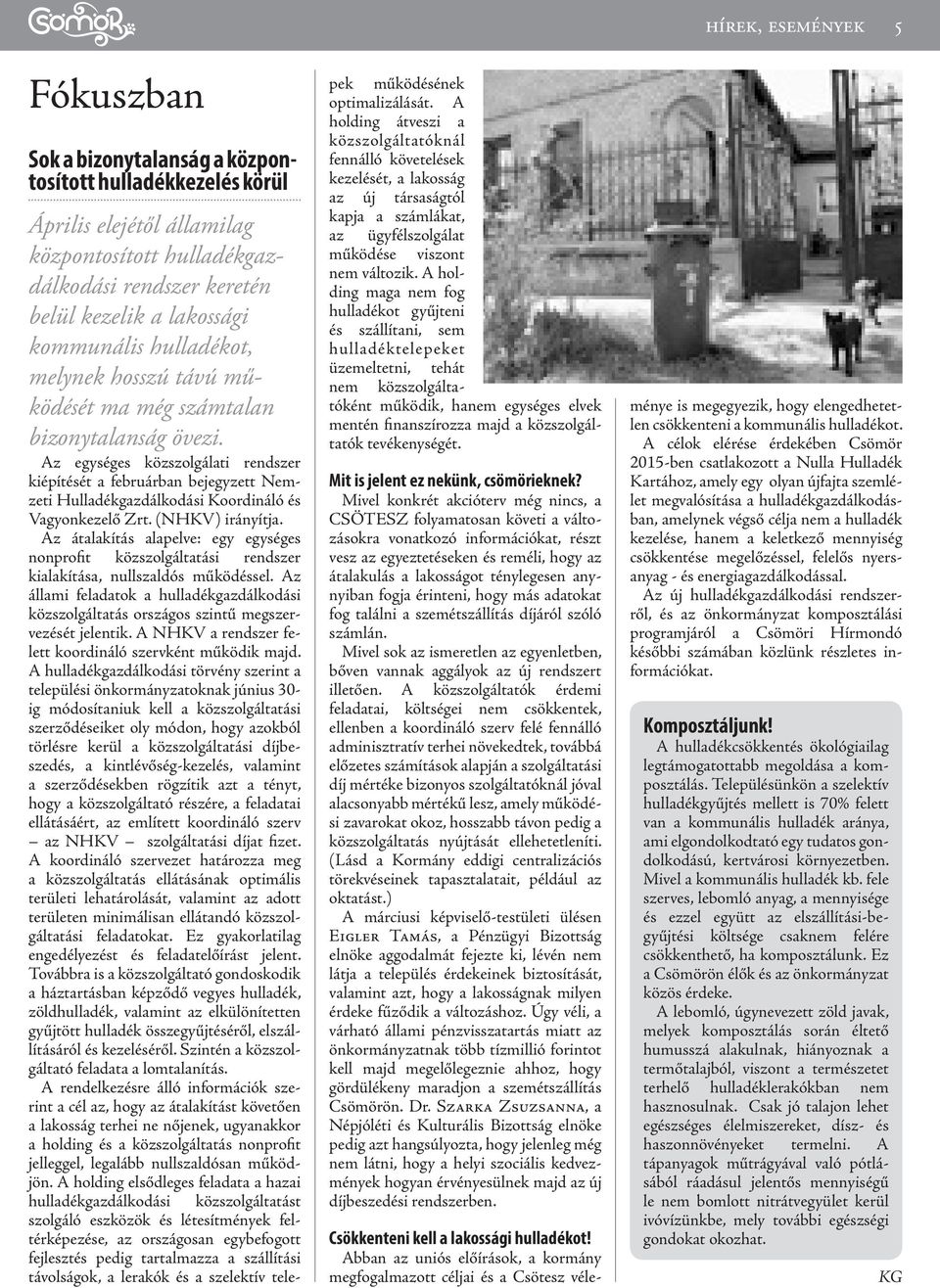 Az egységes közszolgálati rendszer kiépítését a februárban bejegyzett Nemzeti Hulladékgazdálkodási Koordináló és Vagyonkezelő Zrt. (NHKV) irányítja.