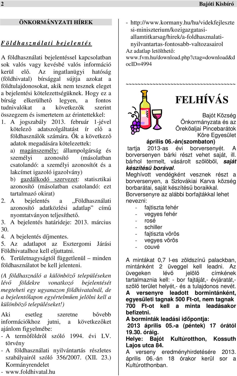Hogy ez a bírság elkerülhető legyen, a fontos tudnivalókat a következők szerint összegzem és ismertetem az érintettekkel: 1. A jogszabály 2013.