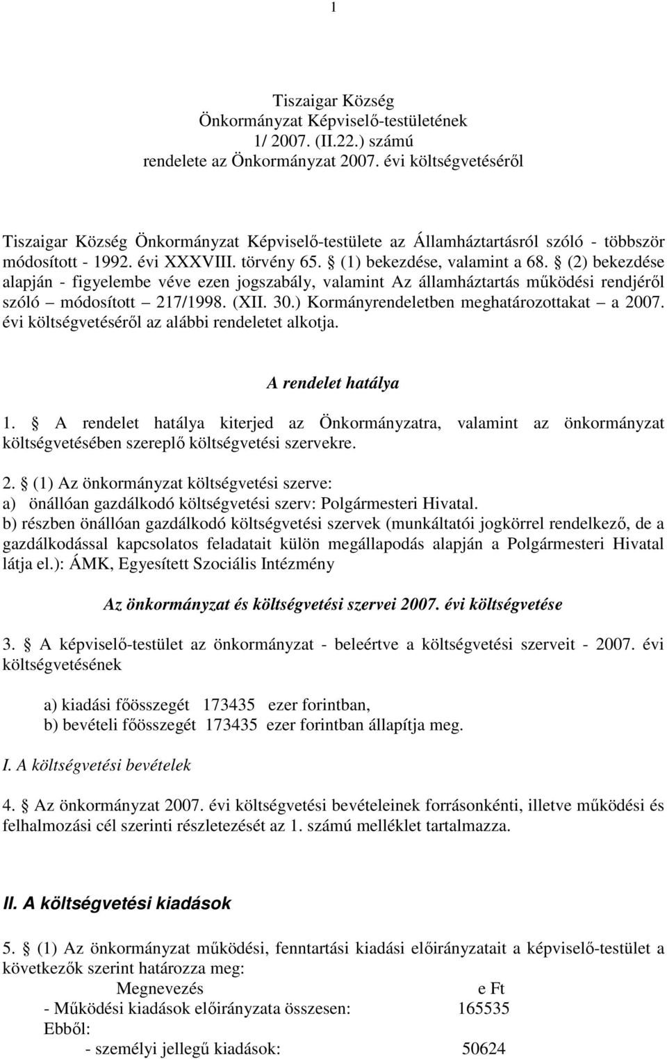 (2) bekezdése alapján - figyelembe véve ezen jogszabály, valamint Az államháztartás mőködési rendjérıl szóló módosított 217/1998. (XII. 30.) Kormányrendeletben meghatározottakat a 2007.