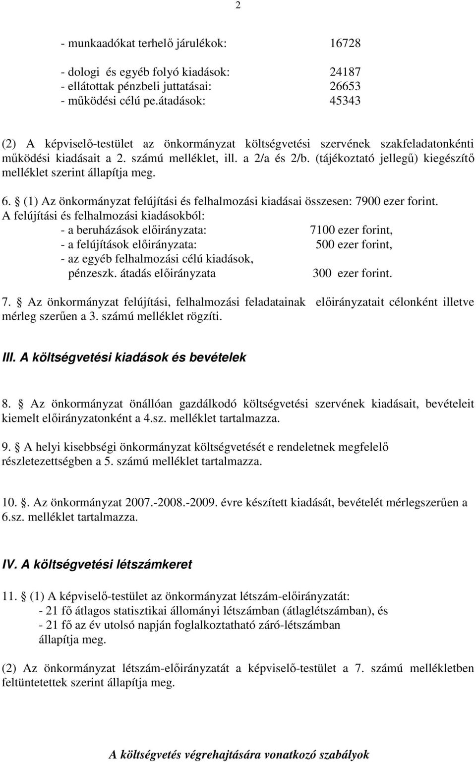 (tájékoztató jellegő) kiegészítı melléklet szerint állapítja meg. 6. (1) Az önkormányzat felújítási és felhalmozási kiadásai összesen: 7900 ezer forint.