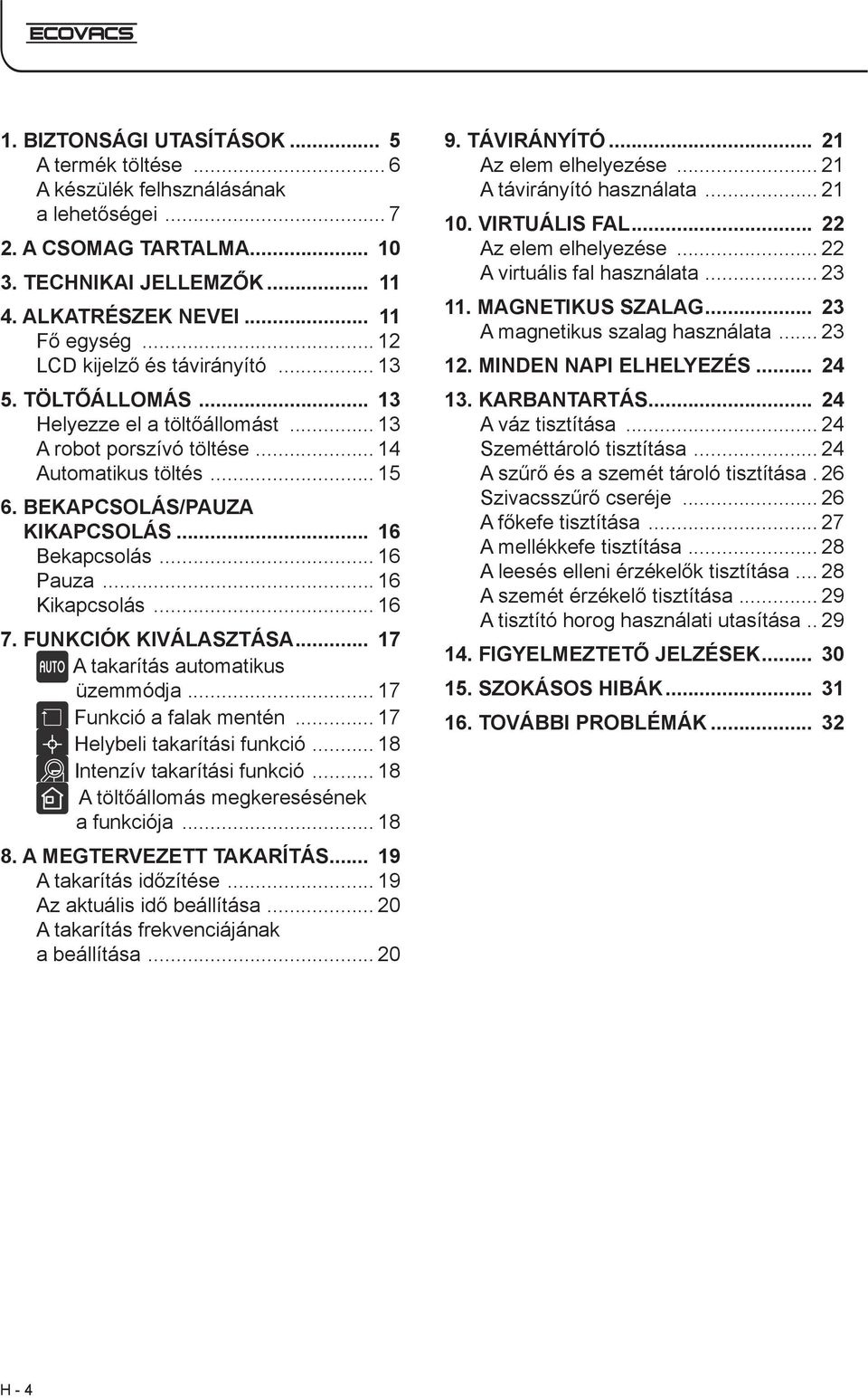 .. 16 Pauza... 16 Kikapcsolás... 16 7. FUNKCIÓK KIVÁLASZTÁSA... 17 A takarítás automatikus üzemmódja... 17 Funkció a falak mentén... 17 Helybeli takarítási funkció... 18 Intenzív takarítási funkció.