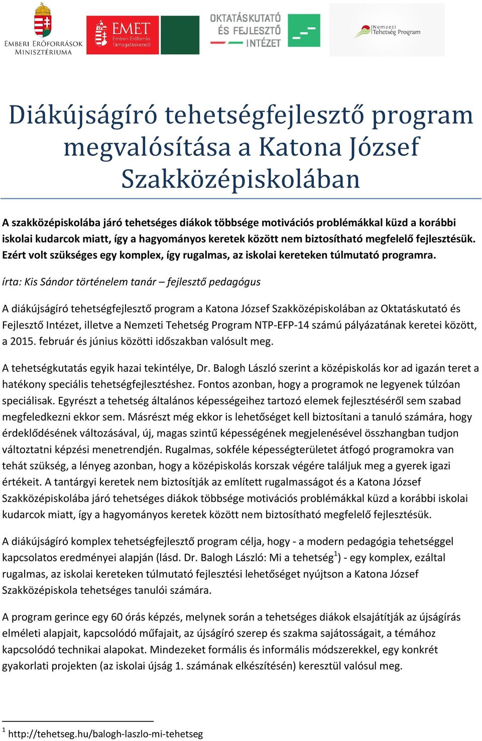 írta: Kis Sándor történelem tanár fejlesztő pedagógus A diákíró tehetségfejlesztő program a Katona József Szakközépiskolában az Oktatáskutató és Fejlesztő Intézet, illetve a Nemzeti Tehetség Program