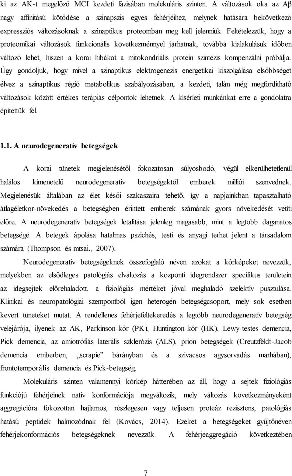 Feltételezzük, hogy a proteomikai változások funkcionális következménnyel járhatnak, továbbá kialakulásuk időben változó lehet, hiszen a korai hibákat a mitokondriális protein szintézis kompenzálni