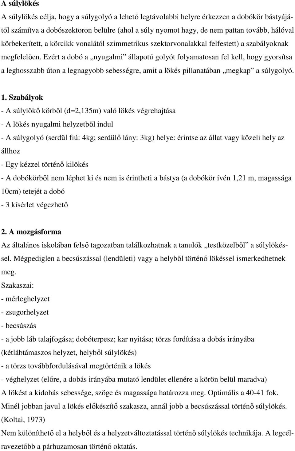 Ezért a dobó a nyugalmi állapotú golyót folyamatosan fel kell, hogy gyorsítsa a leghosszabb úton a legnagyobb sebességre, amit a lökés pillanatában megkap a súlygolyó. 1.