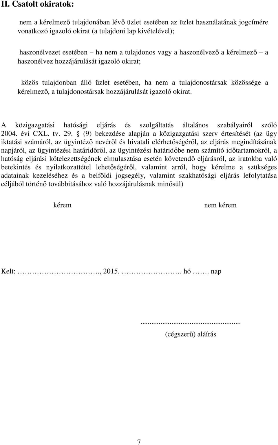 hozzájárulását igazoló okirat. A közigazgatási hatósági eljárás és szolgáltatás általános szabályairól szóló 2004. évi CXL. tv. 29.