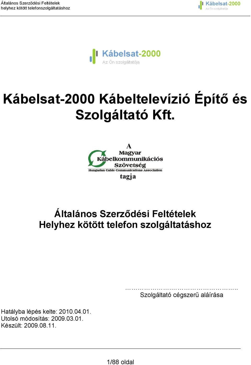 szolgáltatáshoz Hatályba lépés kelte: 2010.04.01. Utolsó módosítás: 2009.