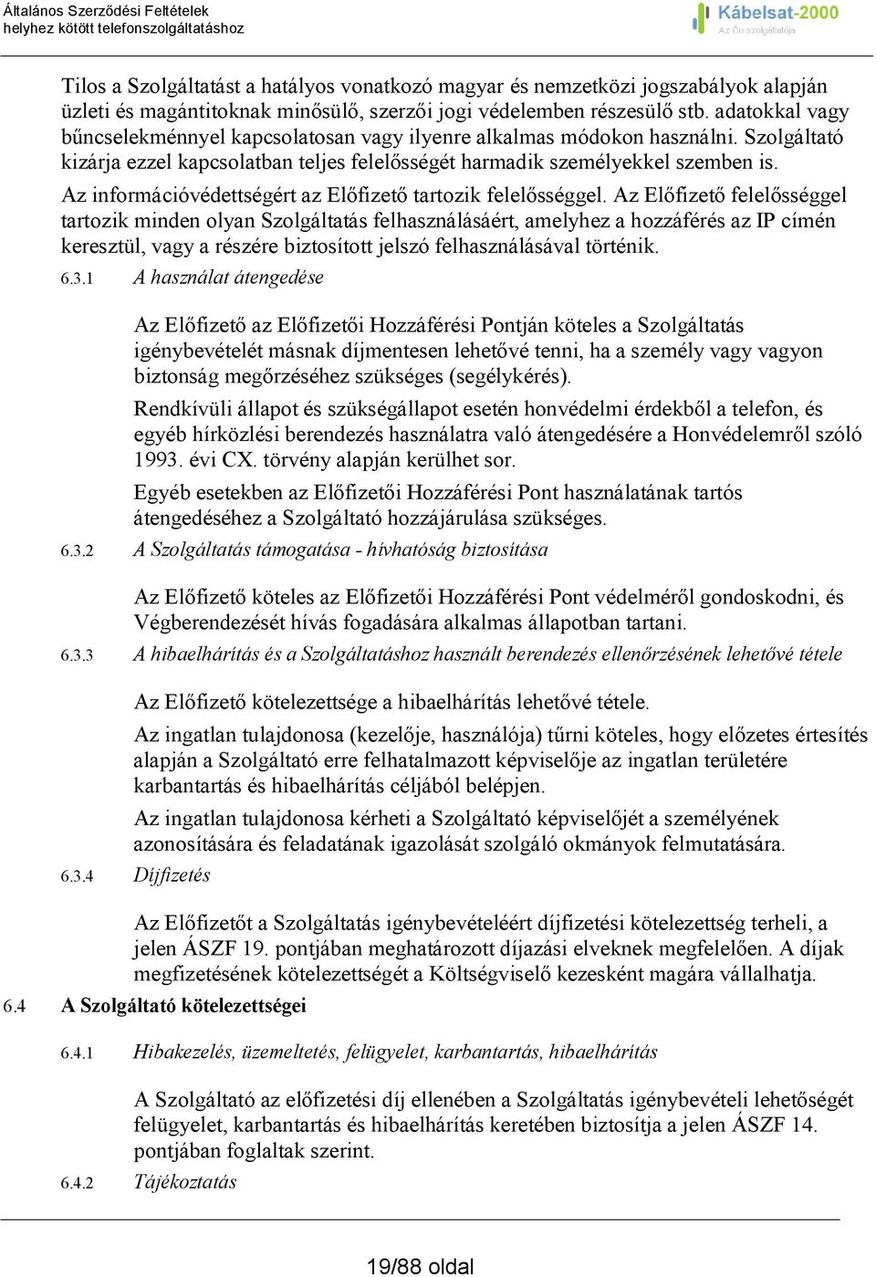 Az információvédettségért az Előfizető tartozik felelősséggel.