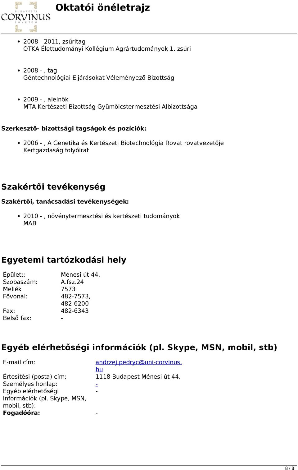 Genetika és Kertészeti Biotechnológia Rovat rovatvezetője Kertgazdaság folyóirat Szakértői tevékenység Szakértői, tanácsadási tevékenységek: 2010 -, növénytermesztési és kertészeti tudományok MAB