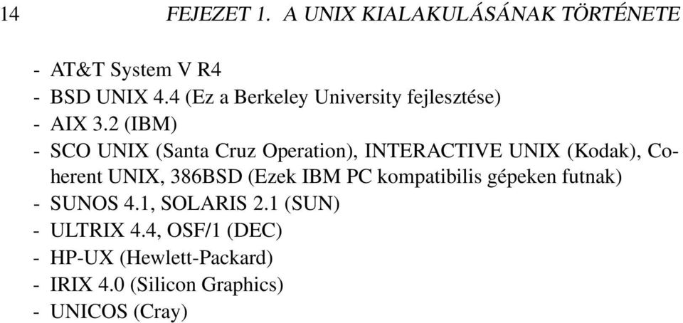 2 (IBM) - SCO UNIX (Santa Cruz Operation), INTERACTIVE UNIX (Kodak), Coherent UNIX, 386BSD (Ezek