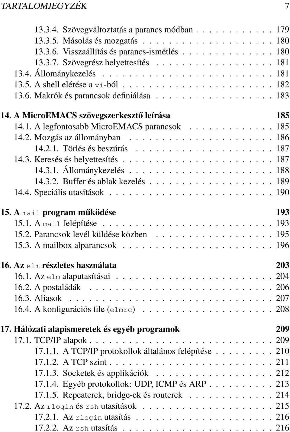 A MicroEMACS szövegszerkesztő leírása 185 14.1. A legfontosabb MicroEMACS parancsok............. 185 14.2. Mozgás az állományban...................... 186 14.2.1. Törlés és beszúrás..................... 187 14.