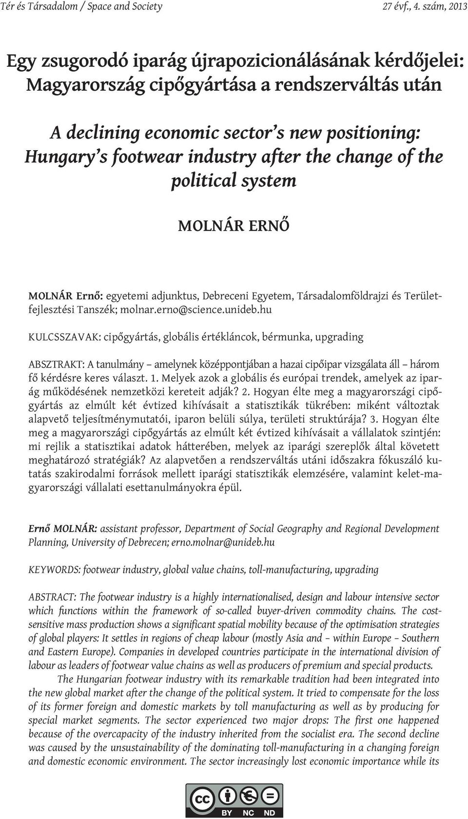 change of the political system MOLNÁR ERNŐ MOLNÁR Ernő: egyetemi adjunktus, Debreceni Egyetem, Társadalomföldrajzi és Területfejlesztési Tanszék; molnar.erno@science.unideb.