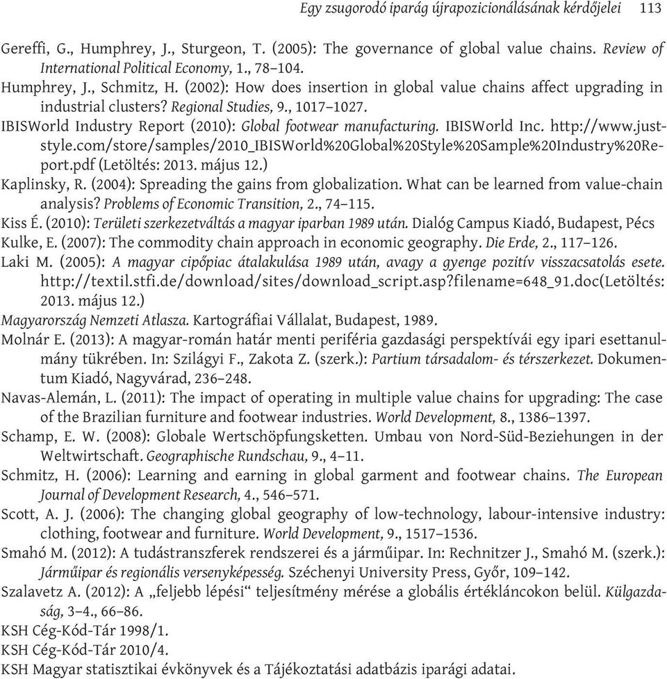 IBISWorld Industry Report (2010): Global footwear manufacturing. IBISWorld Inc. http://www.juststyle.com/store/samples/2010_ibisworld%20global%20style%20sample%20industry%20report.pdf (Letöltés: 2013.