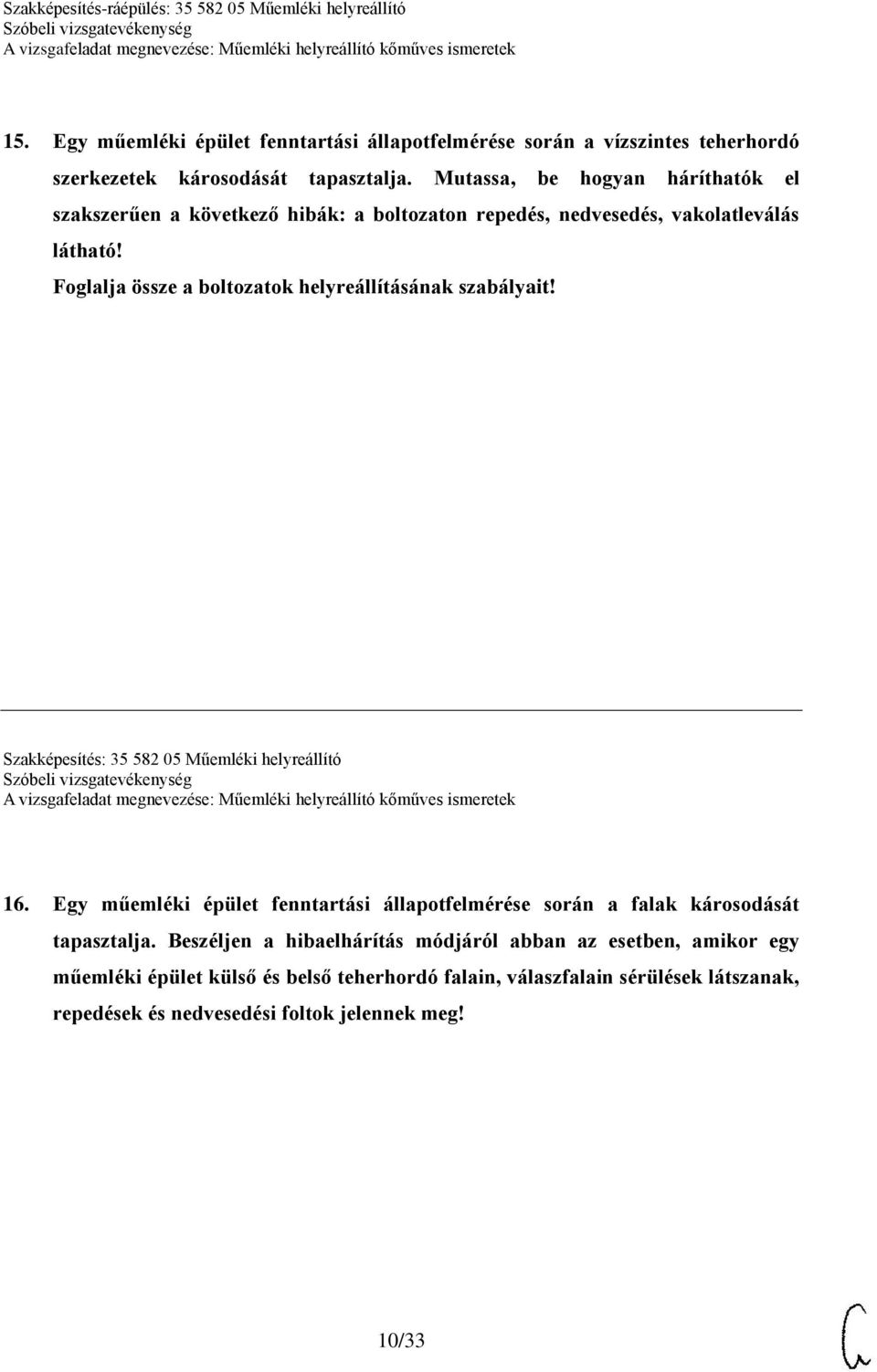 Foglalja össze a boltozatok helyreállításának szabályait! Szakképesítés: 35 582 05 Műemléki helyreállító 16.