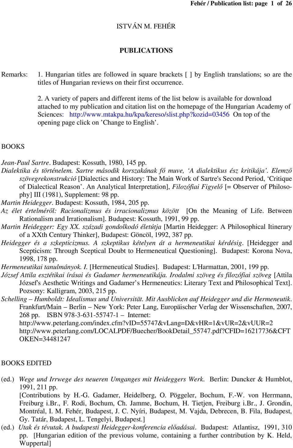 A variety of papers and different items of the list below is available for download attached to my publication and citation list on the homepage of the Hungarian Academy of Sciences: http://www.