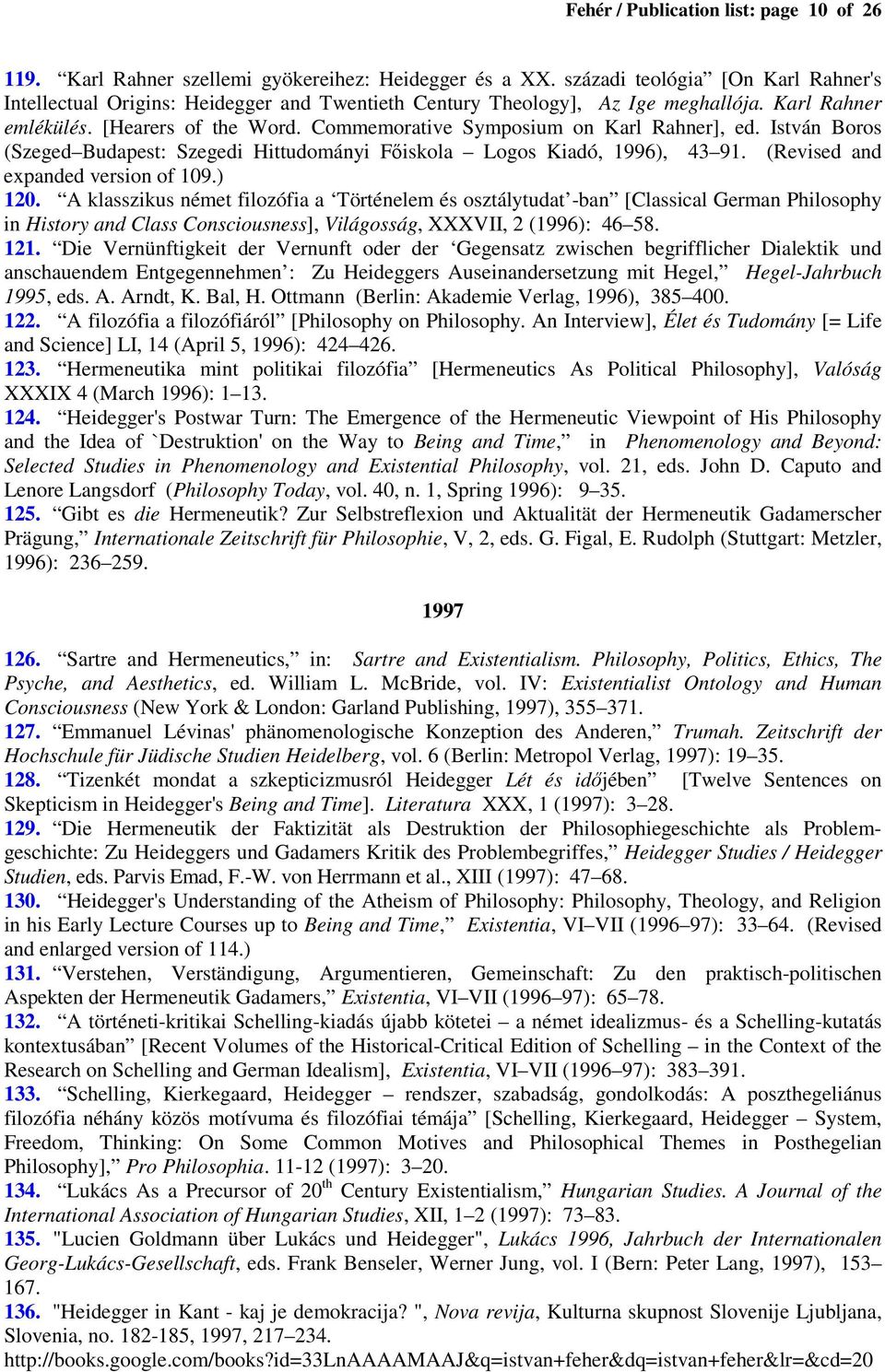 Commemorative Symposium on Karl Rahner], ed. István Boros (Szeged Budapest: Szegedi Hittudományi Főiskola Logos Kiadó, 1996), 43 91. (Revised and expanded version of 109.) 120.