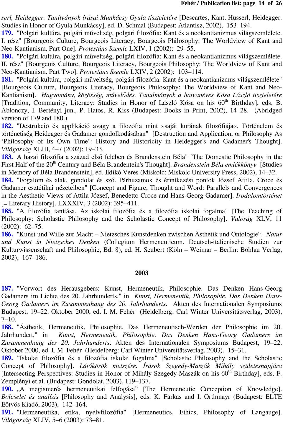 rész" [Bourgeois Culture, Bourgeois Literacy, Bourgeois Philosophy: The Worldview of Kant and Neo-Kantianism. Part One]. Protestáns Szemle LXIV, 1 (2002): 29 55. 180.