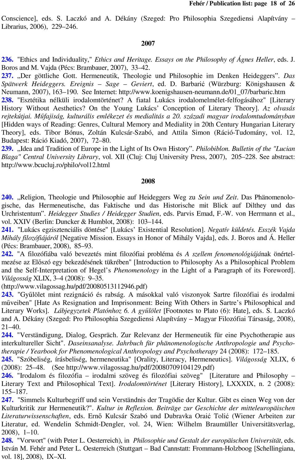 Hermeneutik, Theologie und Philosophie im Denken Heideggers. Das Spätwerk Heideggers. Ereignis Sage Geviert, ed. D. Barbarić (Würzburg: Königshausen & Neumann, 2007), 163 190.