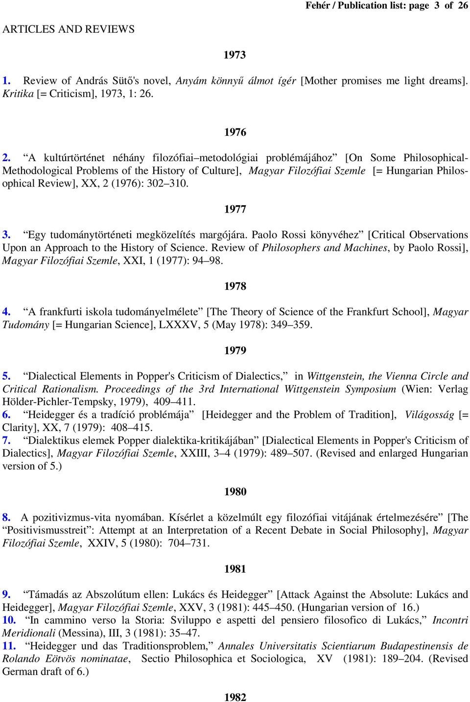 A kultúrtörténet néhány filozófiai metodológiai problémájához [On Some Philosophical- Methodological Problems of the History of Culture], Magyar Filozófiai Szemle [= Hungarian Philosophical Review],
