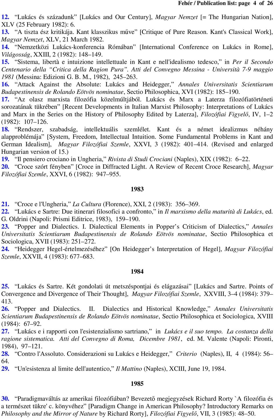 Nemzetközi Lukács-konferencia Rómában [International Conference on Lukács in Rome], Világosság, XXIII, 2 (1982): 148 149. 15.