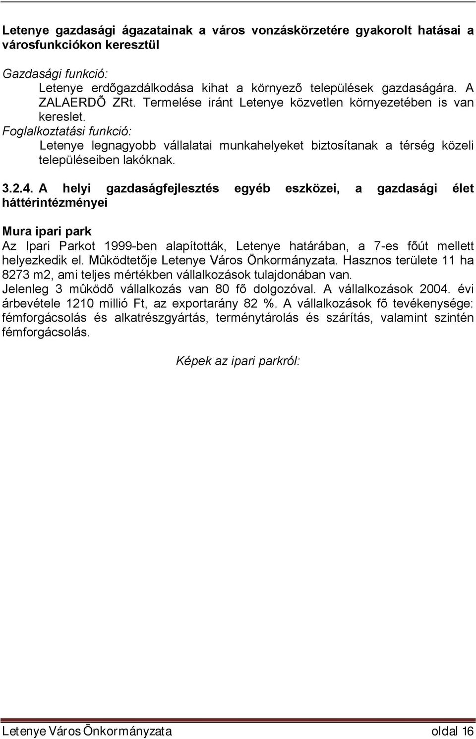 Foglalkoztatási funkció: Letenye legnagyobb vállalatai munkahelyeket biztosítanak a térség közeli településeiben lakóknak. 3.2.4.