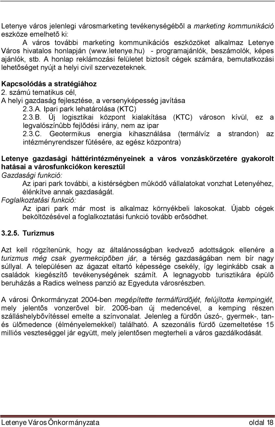 Kapcsolódás a stratégiához 2. számú tematikus cél, A helyi gazdaság fejlesztése, a versenyképesség javítása 2.3.A. Ipari park lehatárolása (KTC) 2.3.B.