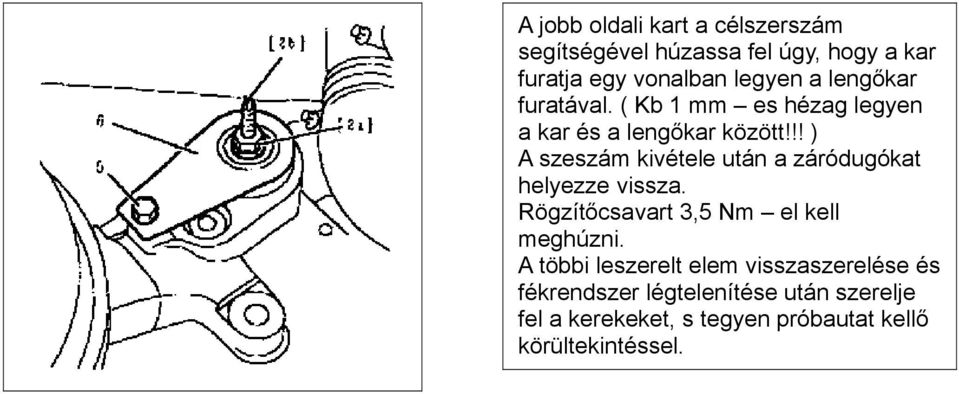 !! ) A szeszám kivétele után a záródugókat helyezze vissza. Rögzítőcsavart 3,5 Nm el kell meghúzni.