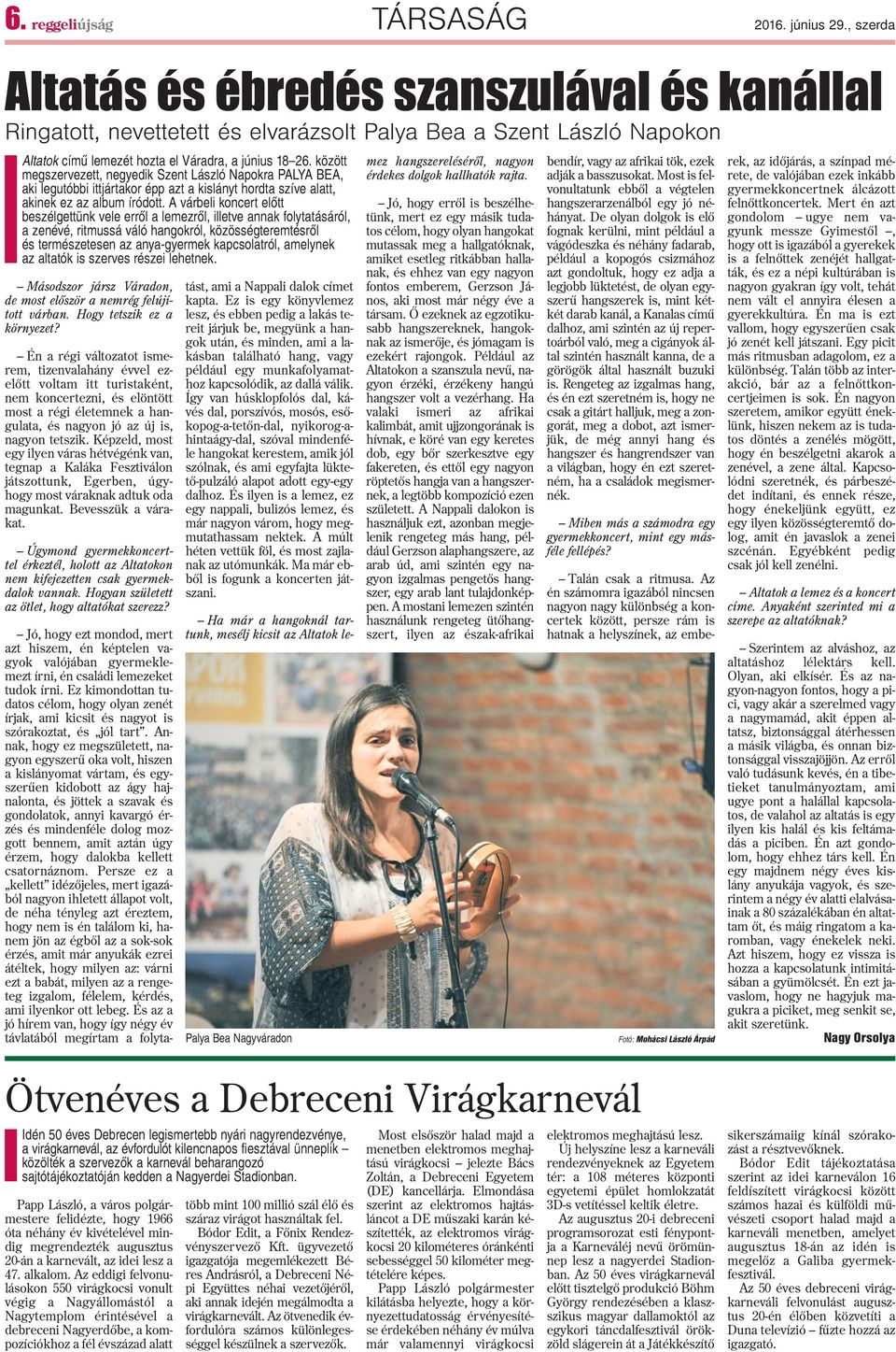 között megszervezett, negyedik Szent László Napokra PALYA BEA, aki legutóbbi ittjártakor épp azt a kislányt hordta szíve alatt, akinek ez az album íródott.
