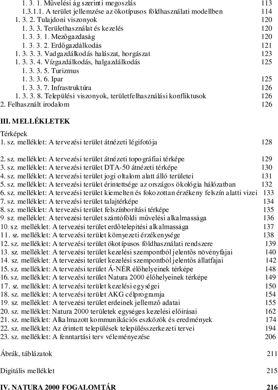 Infrastruktúra 126 1. 3. 3. 8. Települési viszonyok, területfelhasználási konfliktusok 126 2. Felhasznált irodalom 126 III. MELLÉKLETEK Térképek 1. sz.