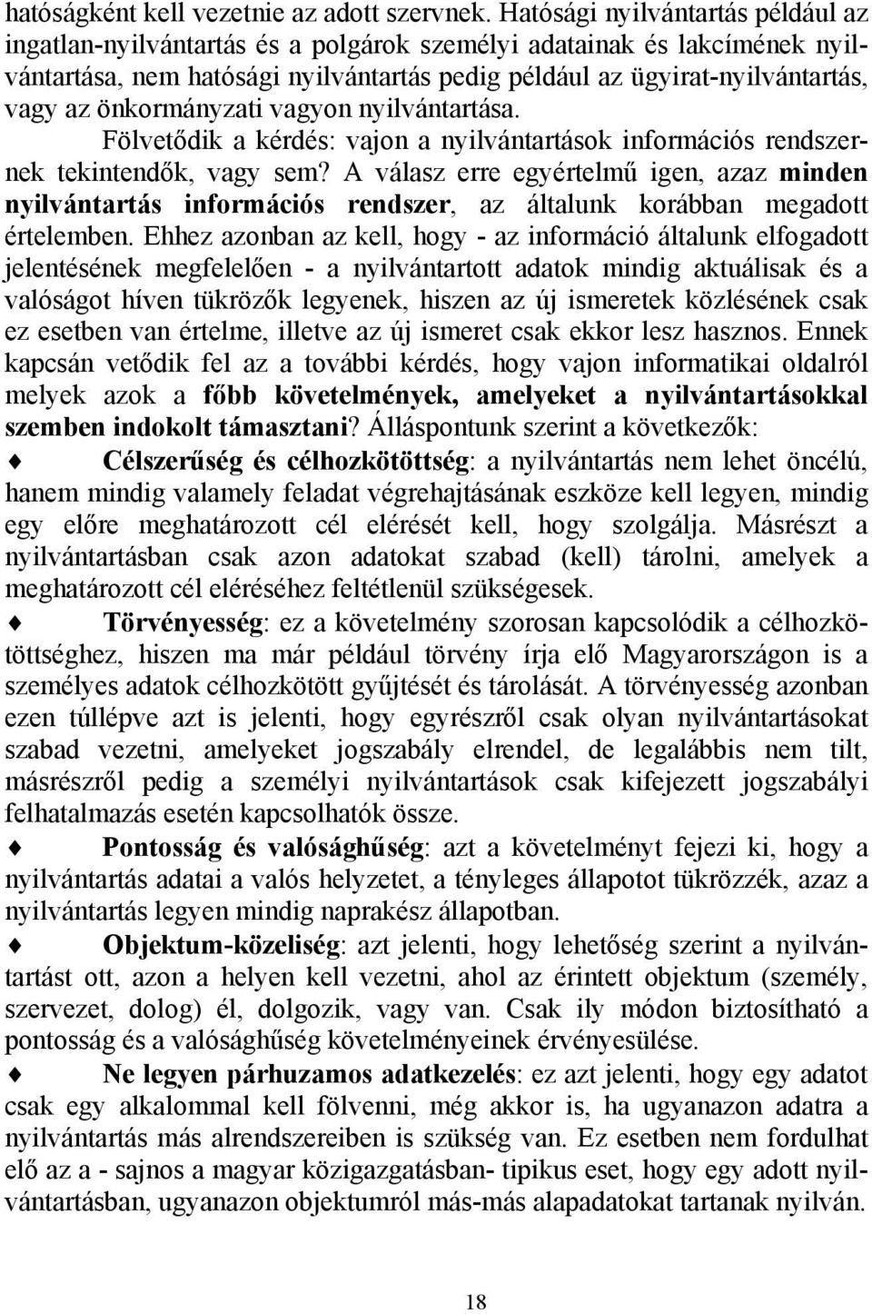 önkormányzati vagyon nyilvántartása. Fölvetődik a kérdés: vajon a nyilvántartások információs rendszernek tekintendők, vagy sem?