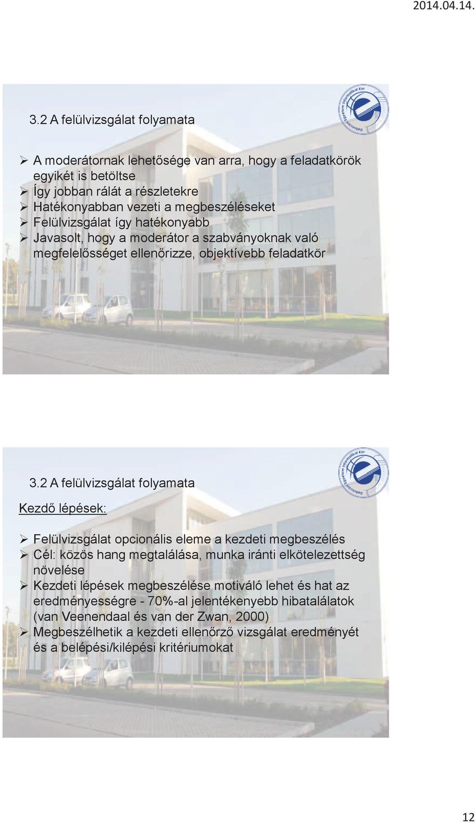 2 A felülvizsgálat folyamata Kezdő lépések: Felülvizsgálat opcionális eleme a kezdeti megbeszélés Cél: közös hang megtalálása, munka iránti elkötelezettség növelése Kezdeti