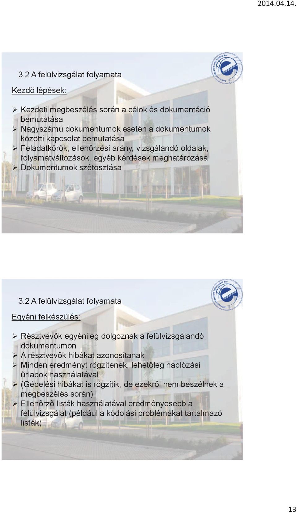 2 A felülvizsgálat folyamata Egyéni felkészülés: Résztvevők egyénileg dolgoznak a felülvizsgálandó dokumentumon A résztvevők hibákat azonosítanak Minden eredményt rögzítenek,