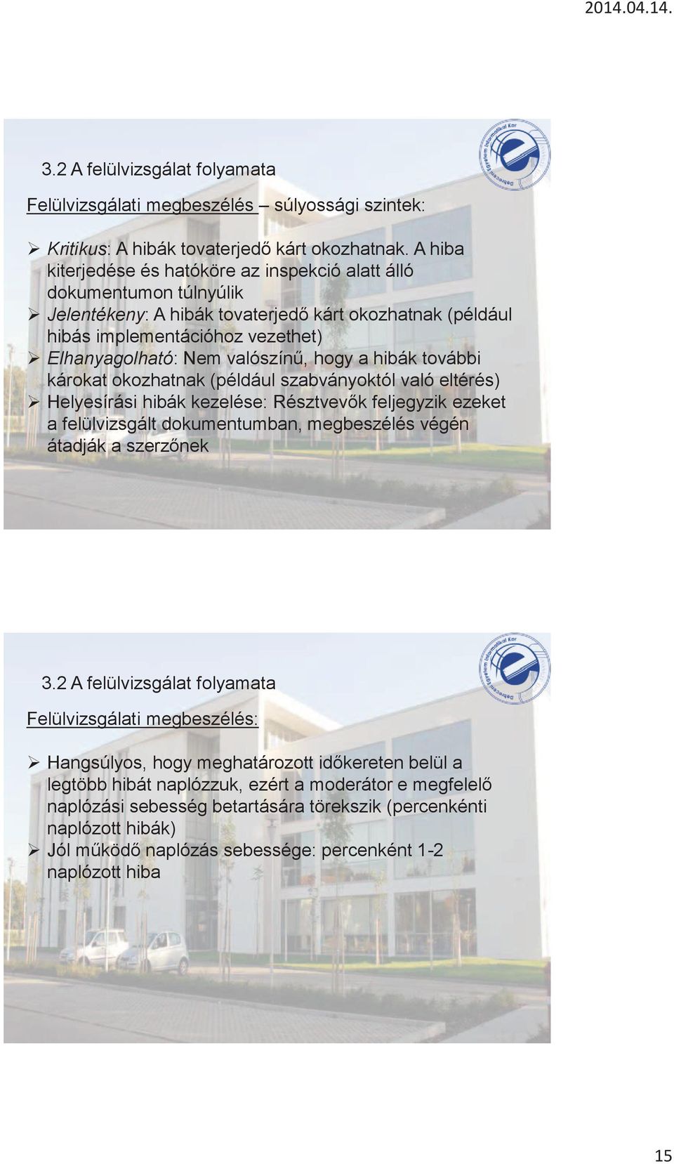 hogy a hibák további károkat okozhatnak (például szabványoktól való eltérés) Helyesírási hibák kezelése: Résztvevők feljegyzik ezeket a felülvizsgált dokumentumban, megbeszélés végén átadják a