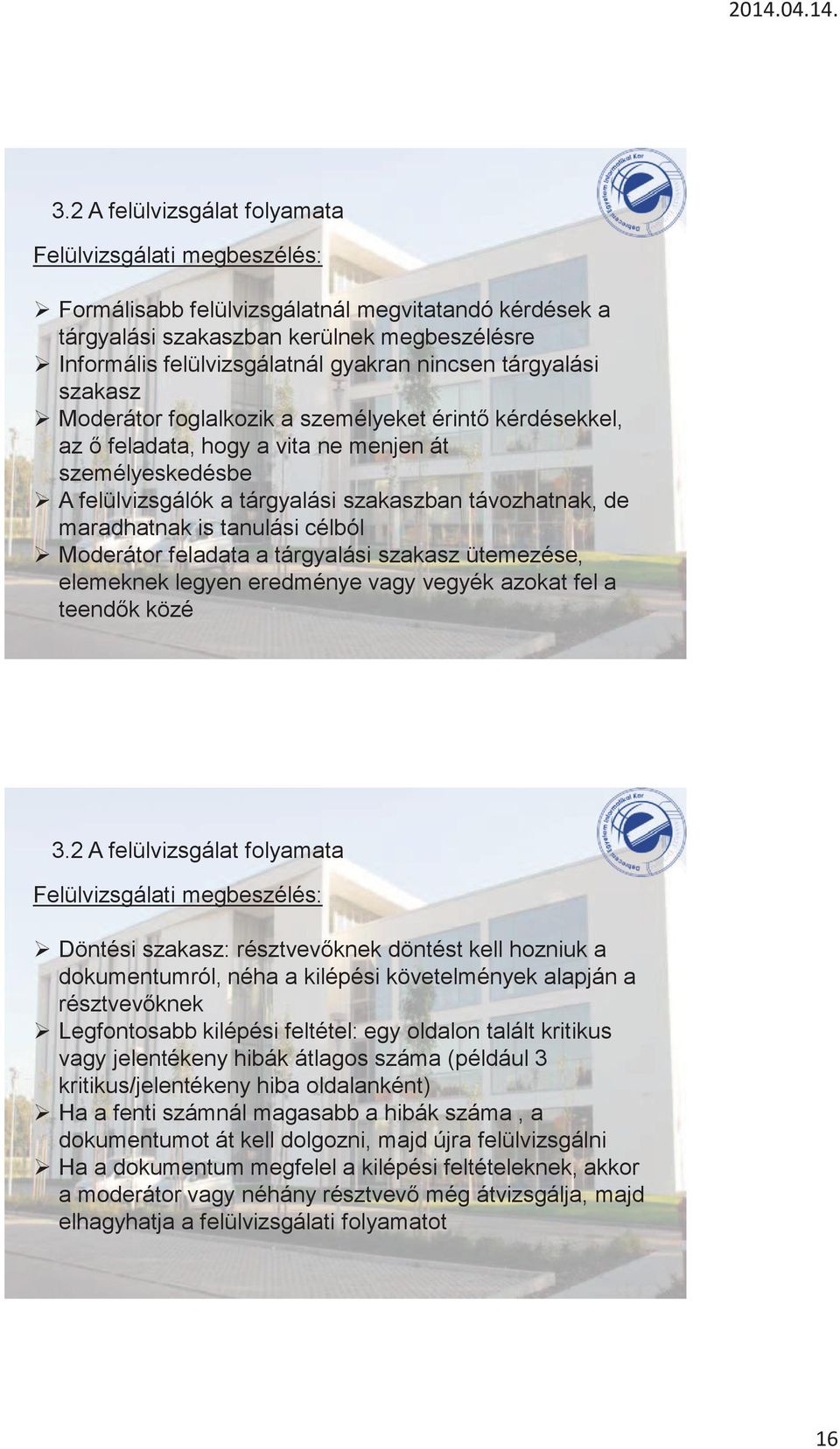 maradhatnak is tanulási célból Moderátor feladata a tárgyalási szakasz ütemezése, elemeknek legyen eredménye vagy vegyék azokat fel a teendők közé 3.