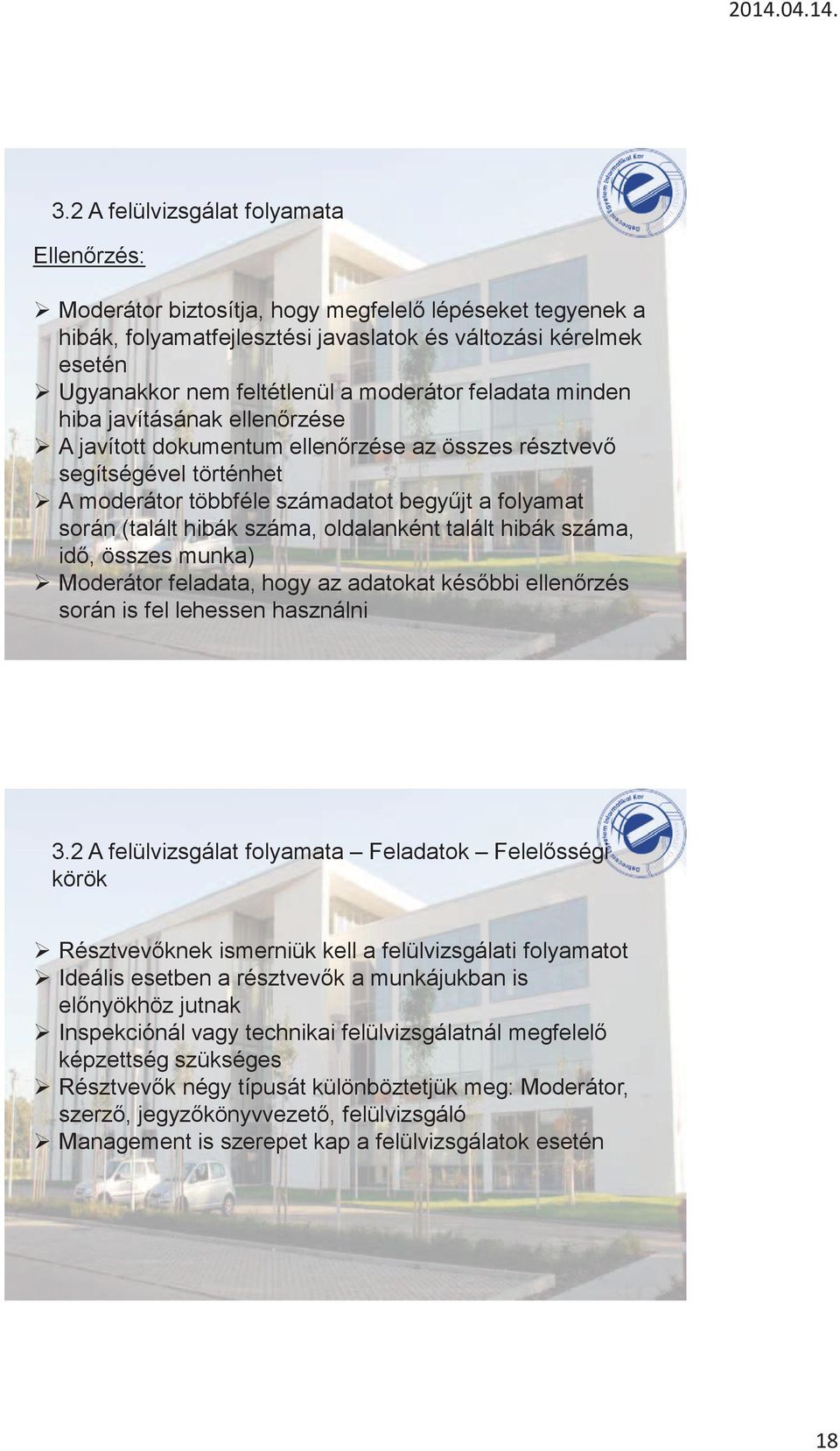 hibák száma, oldalanként talált hibák száma, idő, összes munka) Moderátor feladata, hogy az adatokat későbbi ellenőrzés során is fel lehessen használni 3.