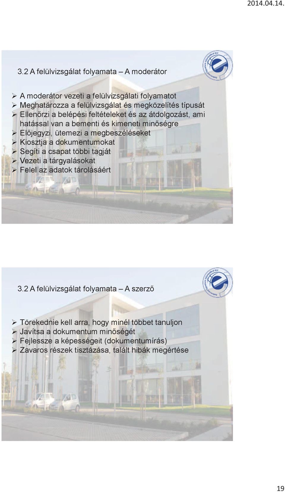dokumentumokat Segíti a csapat többi tagját Vezeti a tárgyalásokat Felel az adatok tárolásáért 3.