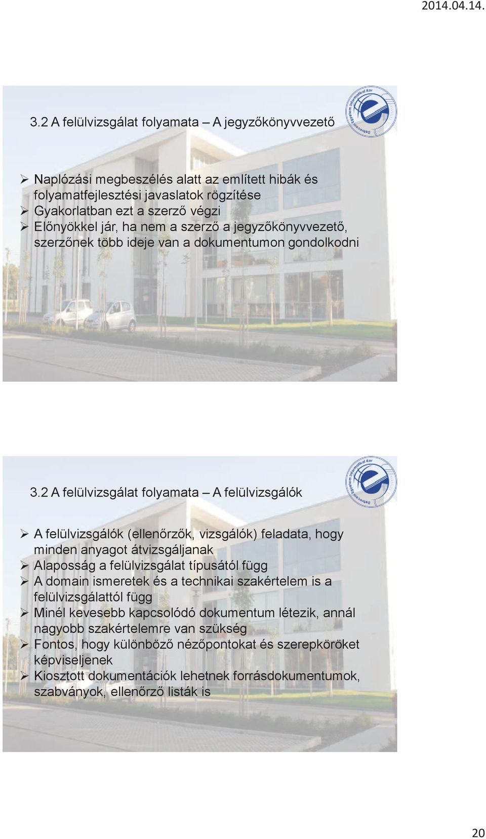 2 A felülvizsgálat folyamata A felülvizsgálók A felülvizsgálók (ellenőrzők, vizsgálók) feladata, hogy minden anyagot átvizsgáljanak Alaposság a felülvizsgálat típusától függ A domain