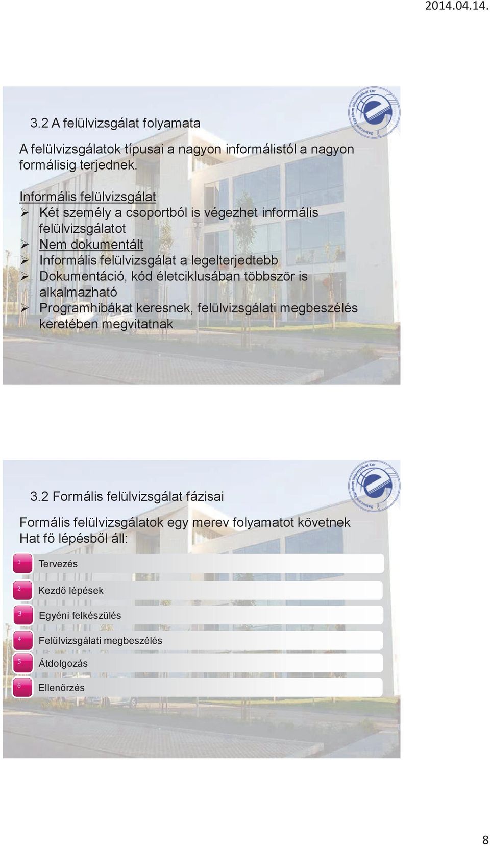 Dokumentáció, kód életciklusában többször is alkalmazható Programhibákat keresnek, felülvizsgálati megbeszélés keretében megvitatnak 3.