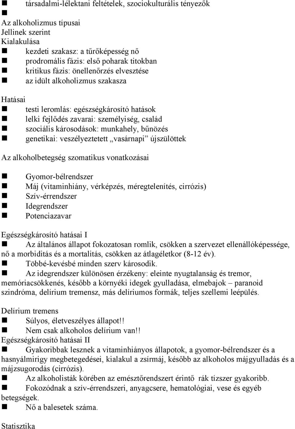 genetikai: veszélyeztetett vasárnapi újszülöttek Az alkoholbetegség szomatikus vonatkozásai Gyomor-bélrendszer Máj (vitaminhiány, vérképzés, méregtelenítés, cirrózis) Szív-érrendszer Idegrendszer