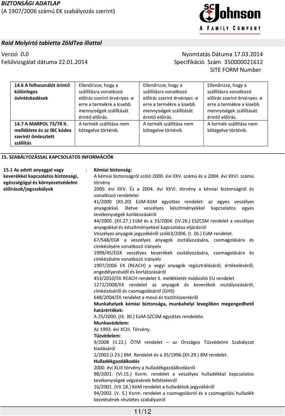 A termék szállítása nem kötegelve történik. Ellenőrizze, hogy a szállításra vonatkozó előírás szerint érvényes -e erre a termékre a kisebb mennyiségek szállítását érintő előírás.