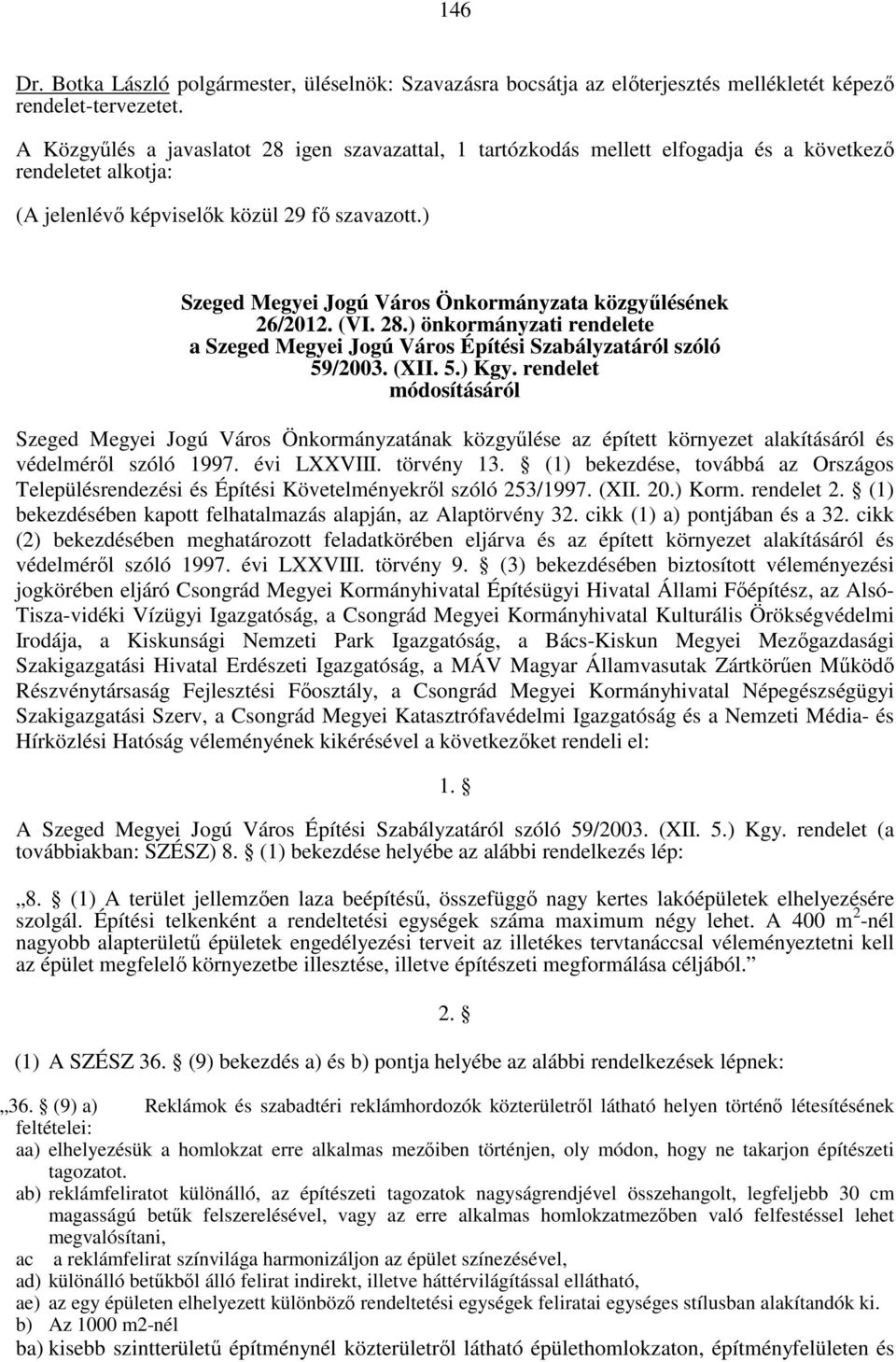 ) Szeged Megyei Jogú Város Önkormányzata közgyűlésének 26/2012. (VI. 28.) önkormányzati rendelete a Szeged Megyei Jogú Város Építési Szabályzatáról szóló 59/2003. (XII. 5.) Kgy.