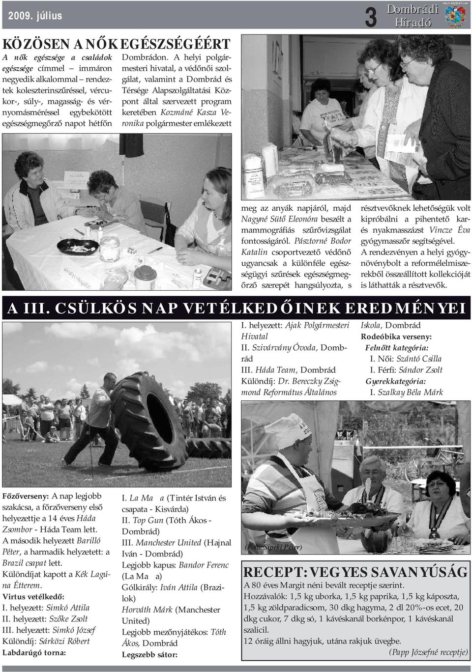 A helyi polgármesteri hivatal, a védőnői szolgálat, valamint a Dombrád és Térsége Alapszolgáltatási Központ által szervezett program keretében Kozmáné Kasza Veronika polgármester emlékezett meg az