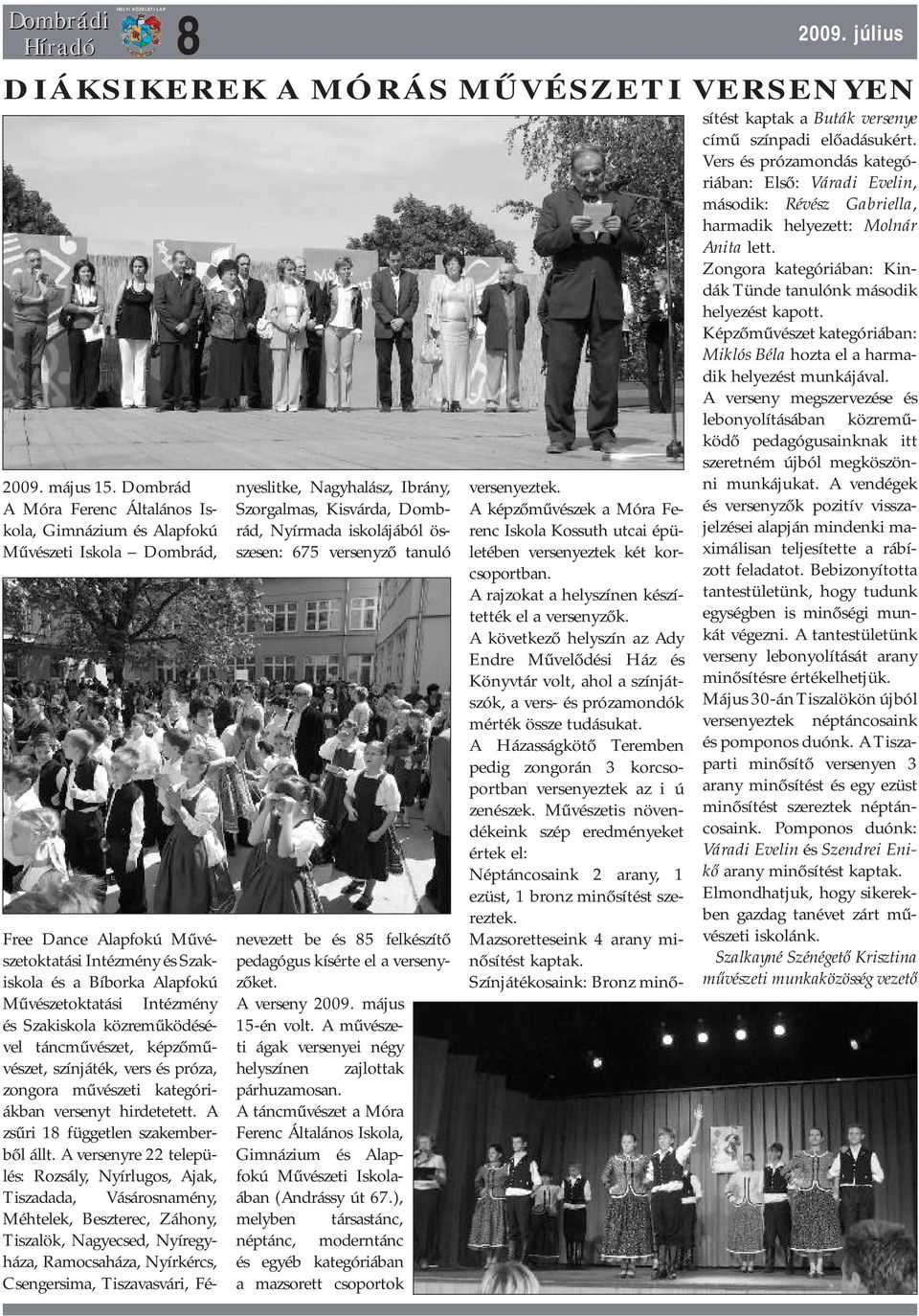 és Szakiskola közreműködésével táncművészet, képzőművészet, színjáték, vers és próza, zongora művészeti kategóriákban versenyt hirdetetett. A zsűri 18 független szakemberből állt.