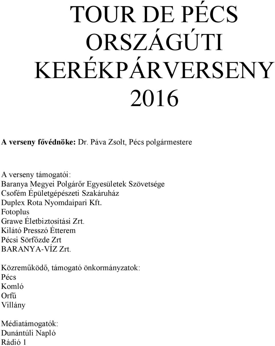 Épületgépészeti Szakáruház Duplex Rota Nyomdaipari Kft. Fotoplus Grawe Életbiztosítási Zrt.