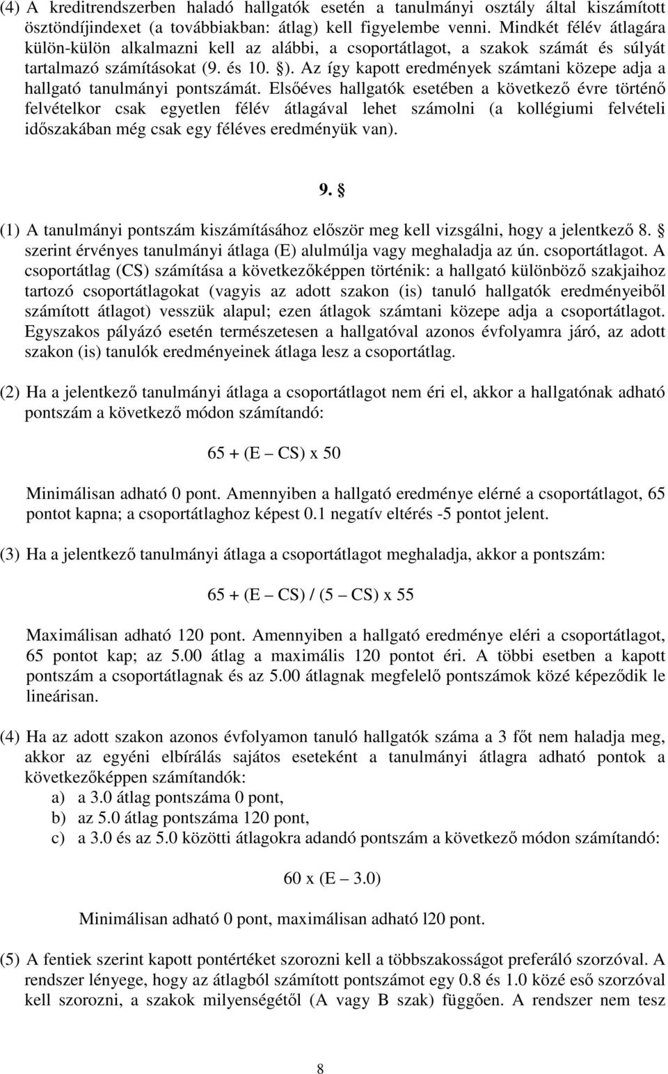 Az így kapott eredmények számtani közepe adja a hallgató tanulmányi pontszámát.