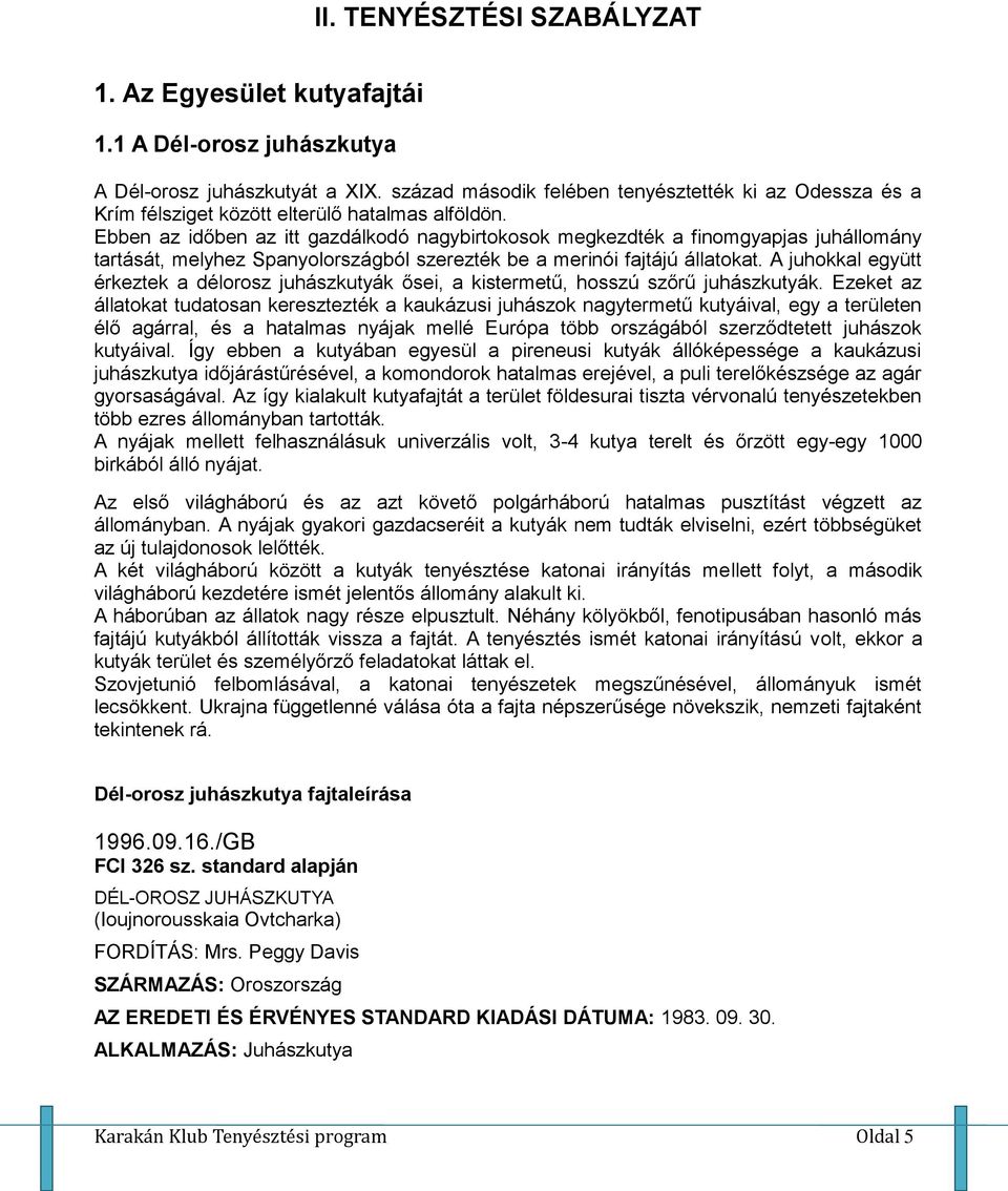 Ebben az időben az itt gazdálkodó nagybirtokosok megkezdték a finomgyapjas juhállomány tartását, melyhez Spanyolországból szerezték be a merinói fajtájú állatokat.