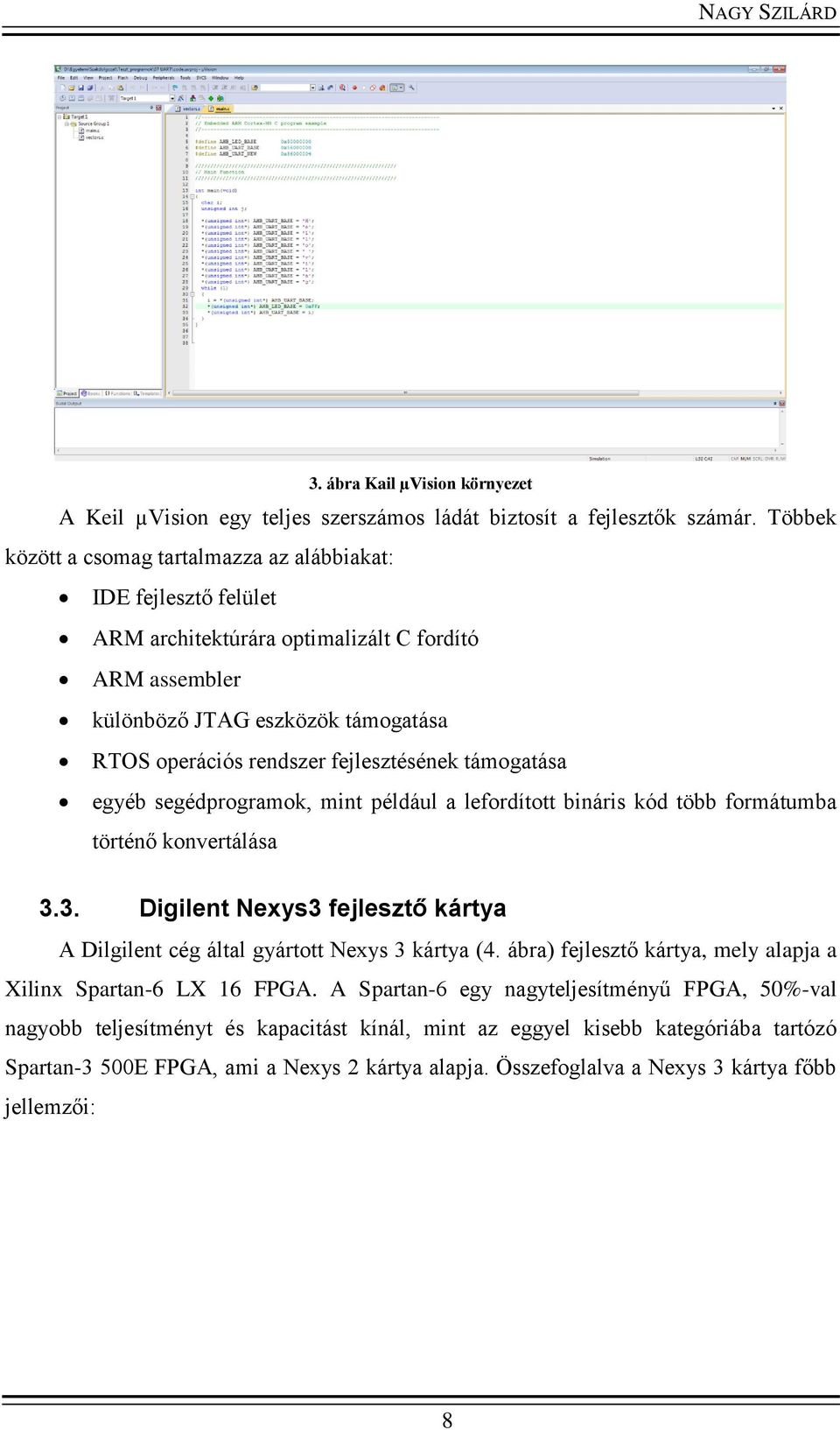 fejlesztésének támogatása egyéb segédprogramok, mint például a lefordított bináris kód több formátumba történő konvertálása 3.