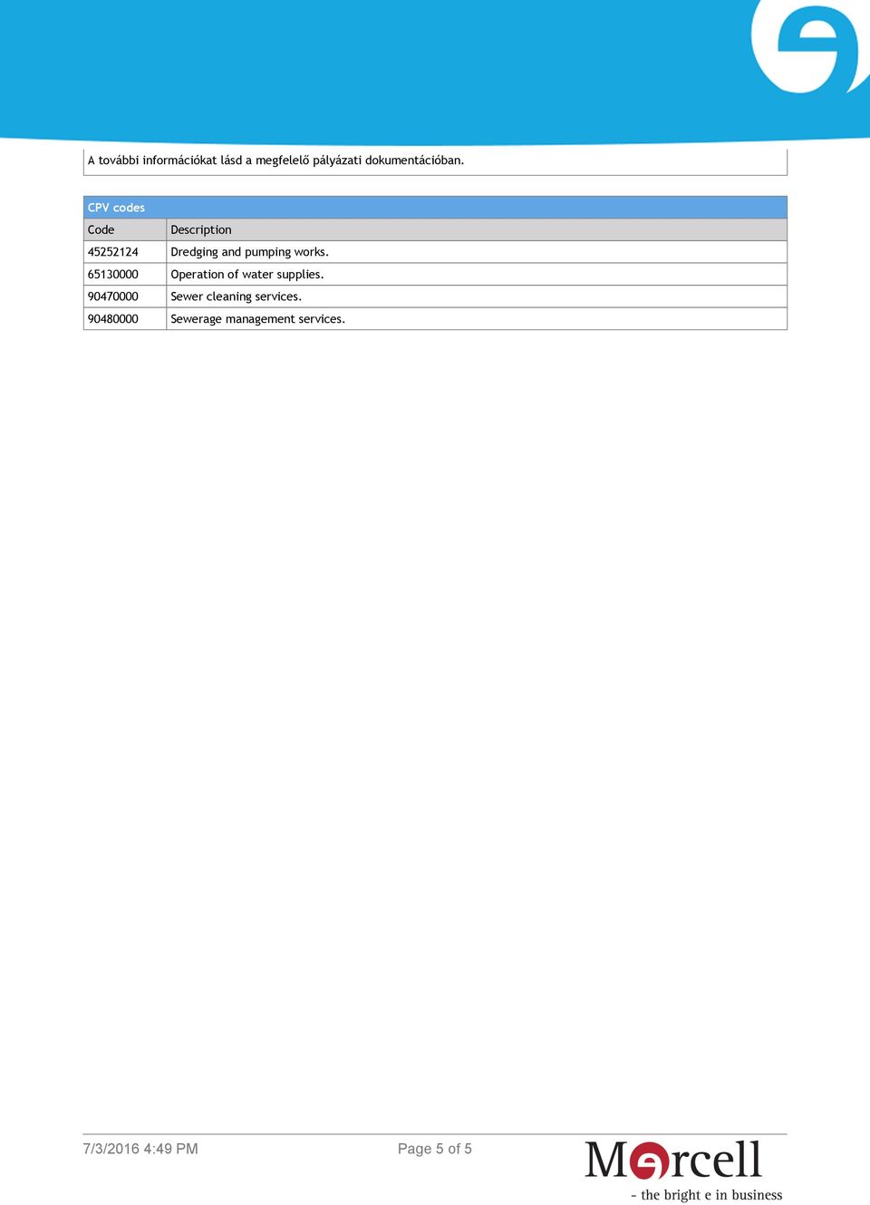 CPV codes Code Description 45252124 Dredging and pumping works.