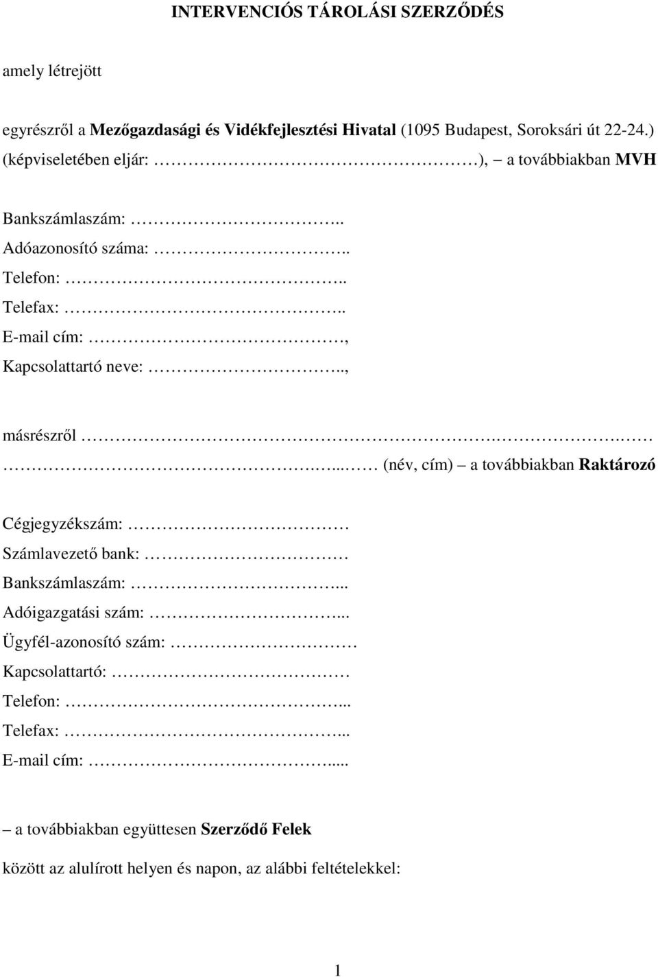 ., másrészről...... (név, cím) a továbbiakban Raktározó Cégjegyzékszám: Számlavezető bank: Bankszámlaszám:... Adóigazgatási szám:.